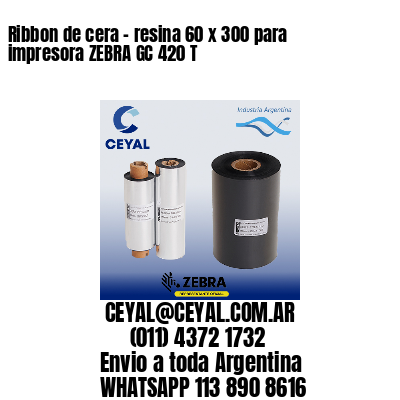 Ribbon de cera – resina 60 x 300 para impresora ZEBRA GC 420 T