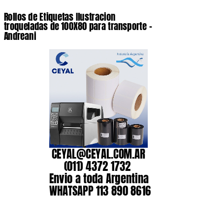 Rollos de Etiquetas Ilustracion troqueladas de 100X80 para transporte – Andreani