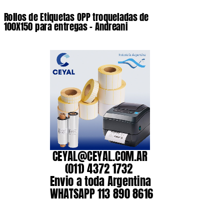 Rollos de Etiquetas OPP troqueladas de 100X150 para entregas – Andreani