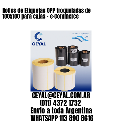 Rollos de Etiquetas OPP troqueladas de 100×100 para cajas – e-Commerce