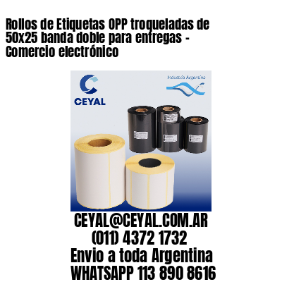 Rollos de Etiquetas OPP troqueladas de 50×25 banda doble para entregas – Comercio electrónico