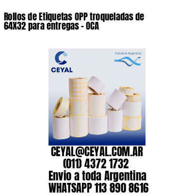 Rollos de Etiquetas OPP troqueladas de 64X32 para entregas – OCA