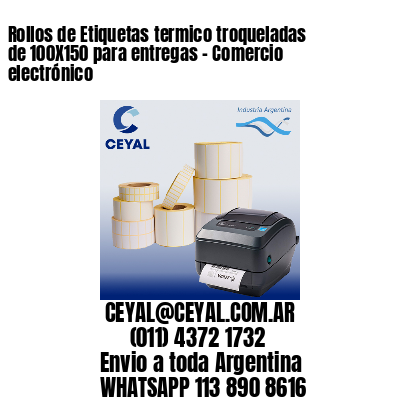 Rollos de Etiquetas termico troqueladas de 100X150 para entregas – Comercio electrónico