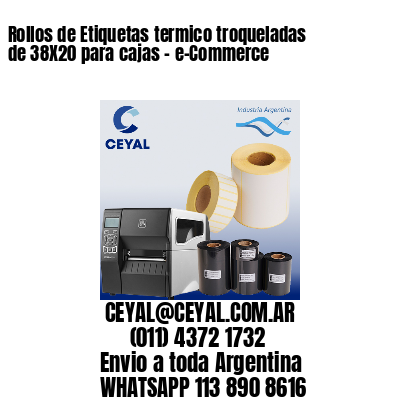 Rollos de Etiquetas termico troqueladas de 38X20 para cajas – e-Commerce