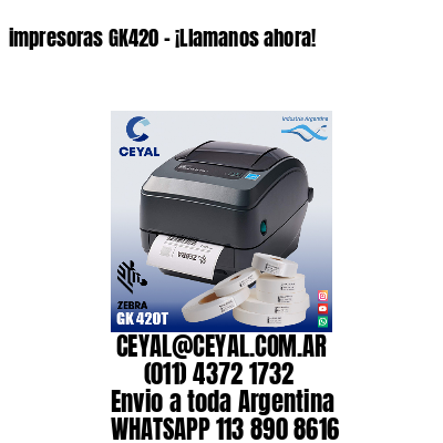 impresoras GK420 – ¡Llamanos ahora!