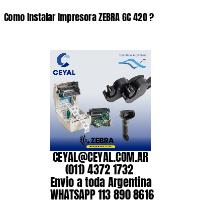 Como Instalar Impresora ZEBRA GC 420 ?