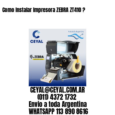 Como Instalar Impresora ZEBRA ZT410 ?