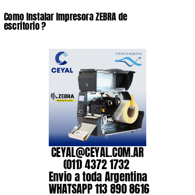 Como Instalar Impresora ZEBRA de escritorio ?