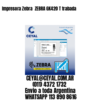 Impresora Zebra  ZEBRA GK420 T trabada