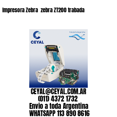 Impresora Zebra  zebra ZT200 trabada