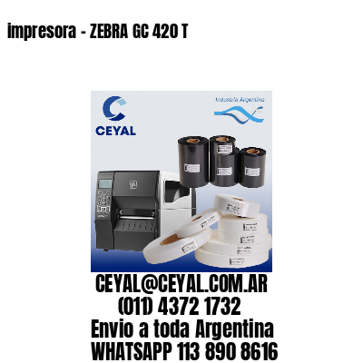 impresora - ZEBRA GC 420 T