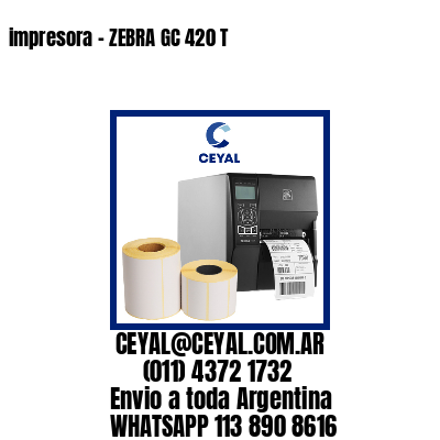 impresora - ZEBRA GC 420 T