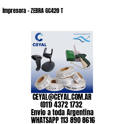 impresora - ZEBRA GC420 T