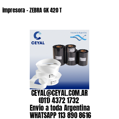 impresora – ZEBRA GK 420 T