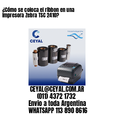 ¿Cómo se coloca el ribbon en una impresora Zebra TSC 2410?