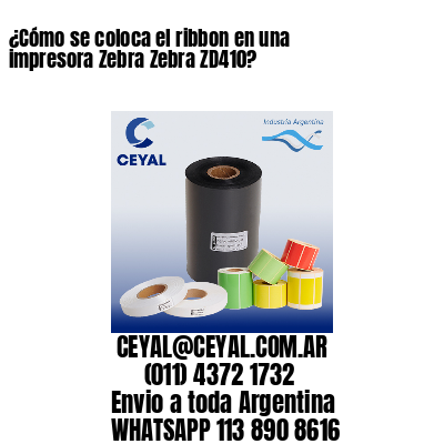 ¿Cómo se coloca el ribbon en una impresora Zebra Zebra ZD410?