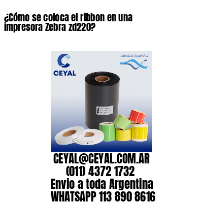 ¿Cómo se coloca el ribbon en una impresora Zebra zd220?