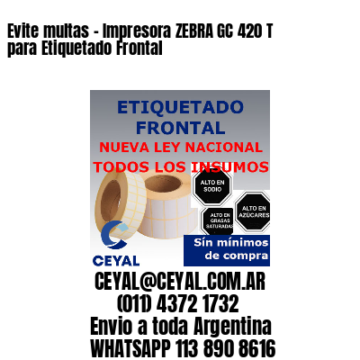 Evite multas - Impresora ZEBRA GC 420 T para Etiquetado Frontal