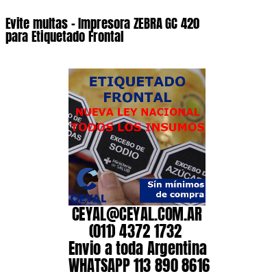 Evite multas – Impresora ZEBRA GC 420 para Etiquetado Frontal