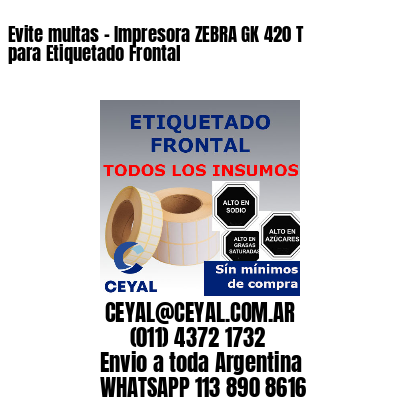 Evite multas - Impresora ZEBRA GK 420 T para Etiquetado Frontal