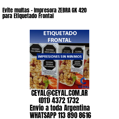 Evite multas - Impresora ZEBRA GK 420 para Etiquetado Frontal