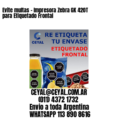 Evite multas - Impresora Zebra GK 420T para Etiquetado Frontal