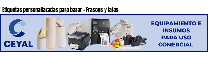 Etiquetas personaliazadas para bazar - Frascos y latas