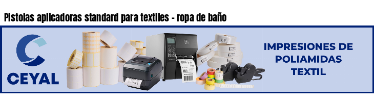 Pistolas aplicadoras standard para textiles - ropa de baño