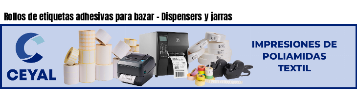 Rollos de etiquetas adhesivas para bazar - Dispensers y jarras
