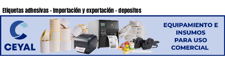 Etiquetas adhesivas - Importación y exportación - depositos