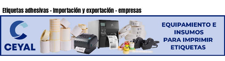 Etiquetas adhesivas - Importación y exportación - empresas