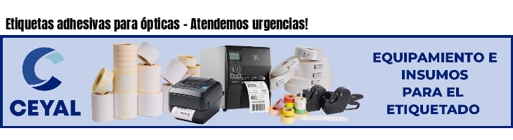 Etiquetas adhesivas para ópticas - Atendemos urgencias!