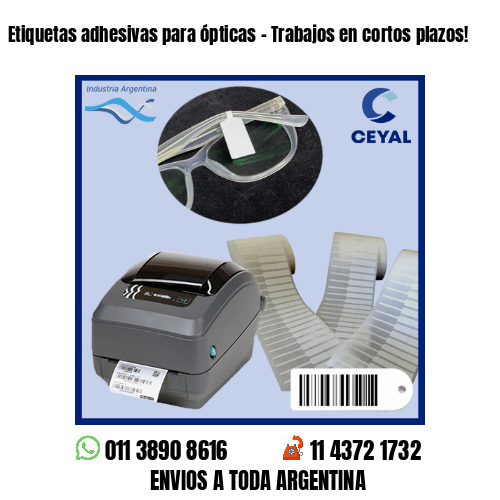 Etiquetas adhesivas para ópticas – Trabajos en cortos plazos!