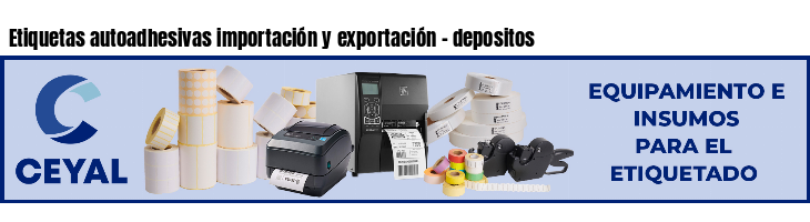 Etiquetas autoadhesivas importación y exportación - depositos
