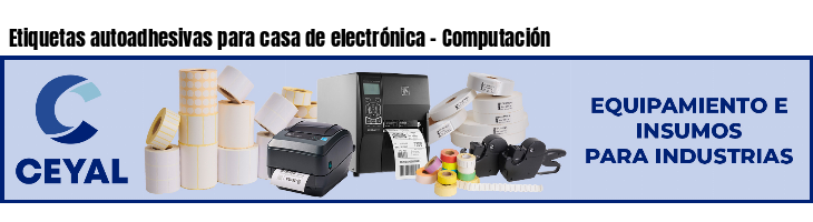 Etiquetas autoadhesivas para casa de electrónica - Computación