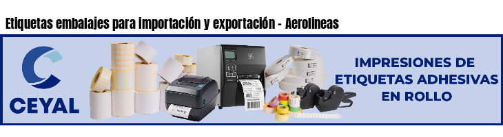 Etiquetas embalajes para importación y exportación - Aerolineas