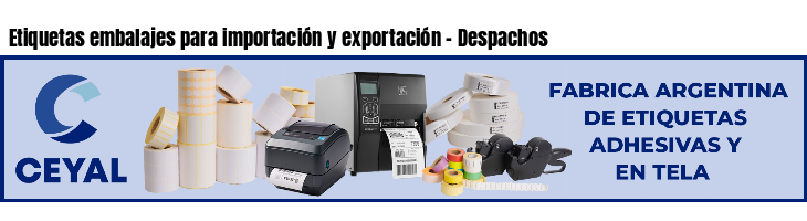 Etiquetas embalajes para importación y exportación - Despachos