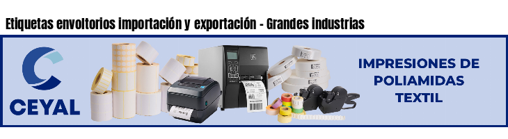 Etiquetas envoltorios importación y exportación - Grandes industrias