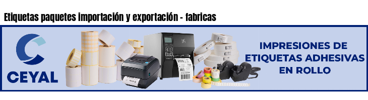 Etiquetas paquetes importación y exportación - fabricas