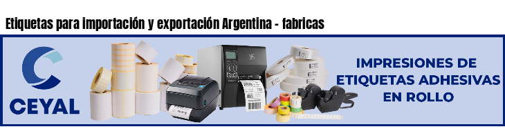 Etiquetas para importación y exportación Argentina - fabricas