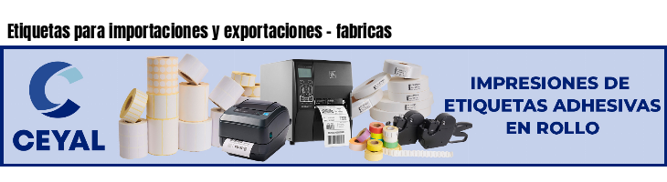 Etiquetas para importaciones y exportaciones - fabricas
