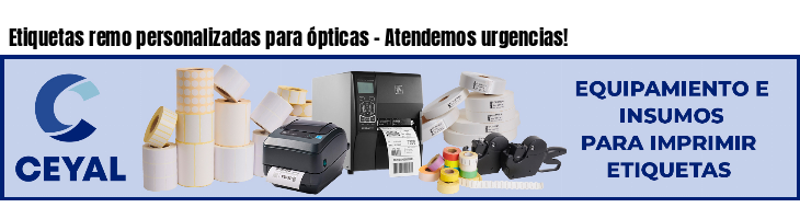 Etiquetas remo personalizadas para ópticas - Atendemos urgencias!