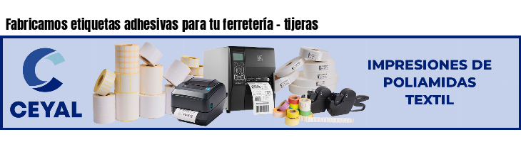 Fabricamos etiquetas adhesivas para tu ferretería - tijeras