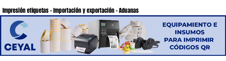 Impresión etiquetas - Importación y exportación - Aduanas