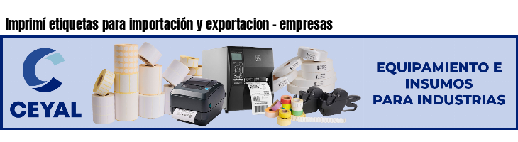 Imprimí etiquetas para importación y exportacion - empresas