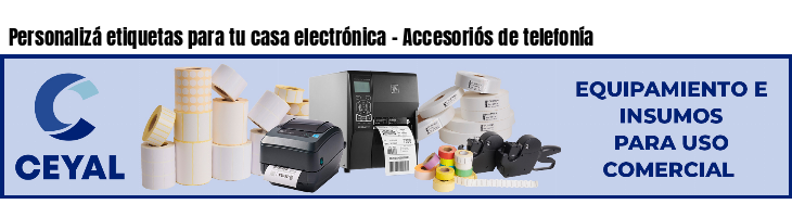 Personalizá etiquetas para tu casa electrónica - Accesoriós de telefonía