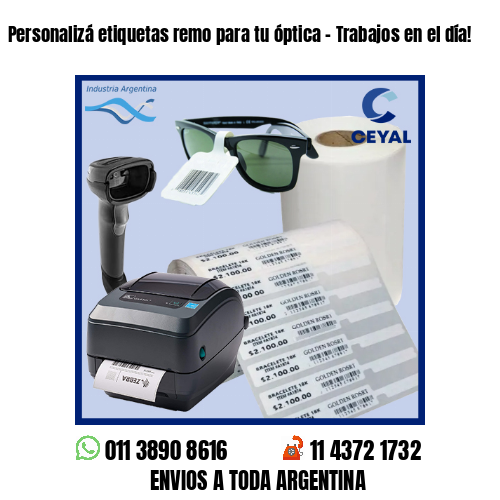 Personalizá etiquetas remo para tu óptica – Trabajos en el día!