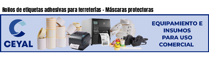 Rollos de etiquetas adhesivas para ferreterías - Máscaras protectoras