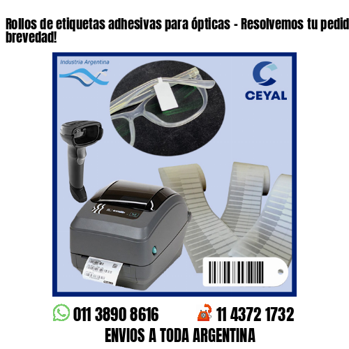 Rollos de etiquetas adhesivas para ópticas – Resolvemos tu pedido a la brevedad!