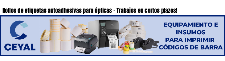 Rollos de etiquetas autoadhesivas para ópticas - Trabajos en cortos plazos!
